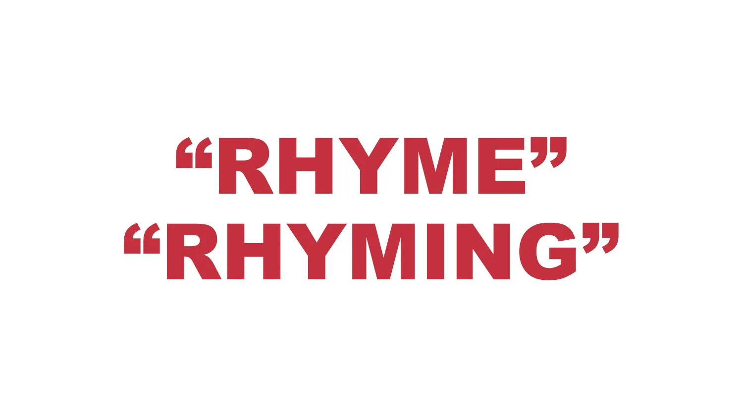 What does “Rhyme” or “Rhyming” mean?