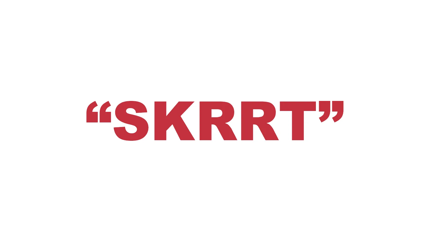 What does “Skrrt” mean?