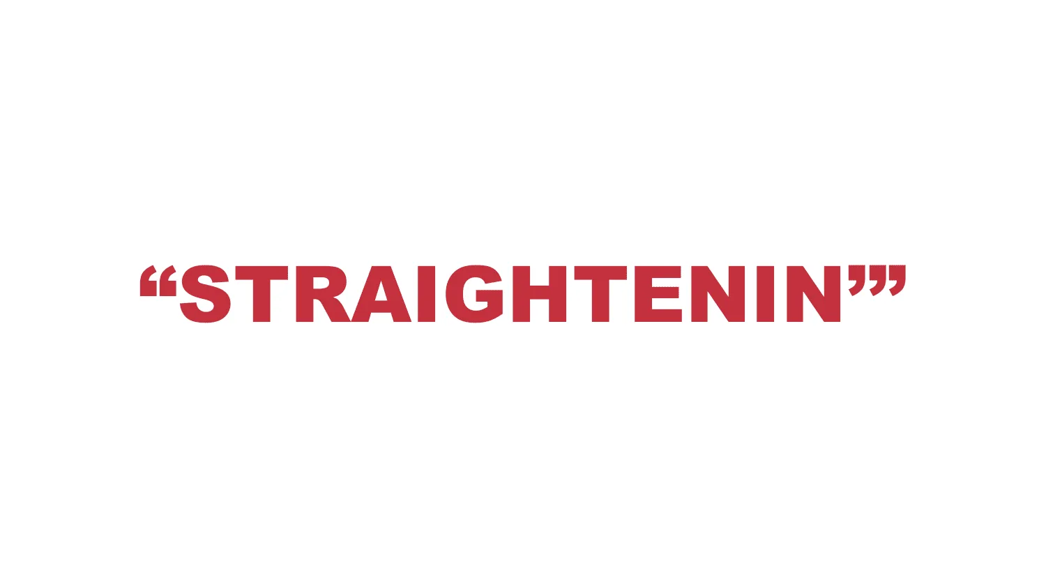 What does “Straightenin’”  mean?