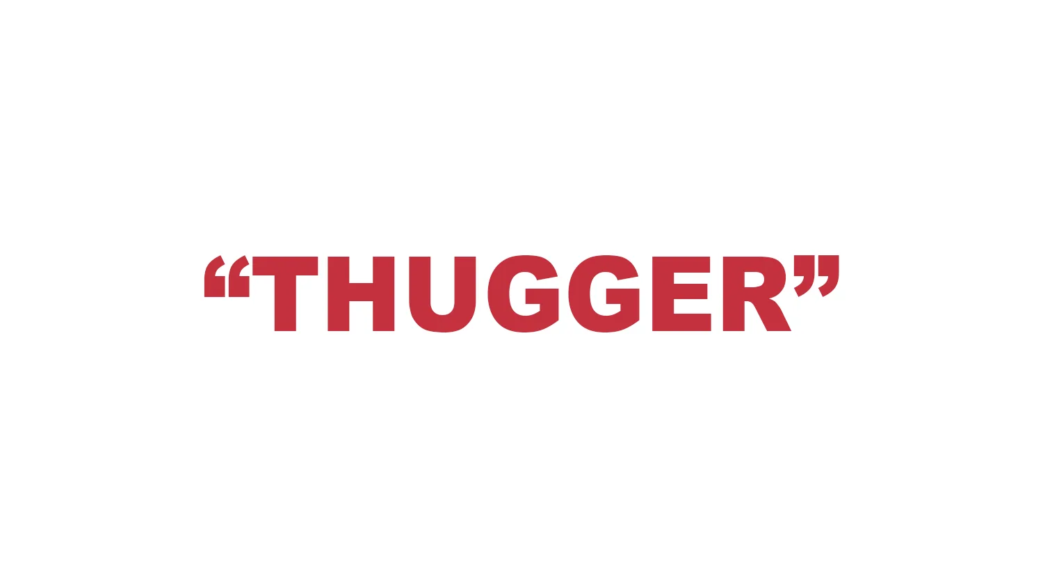 What does “Thugger” mean?