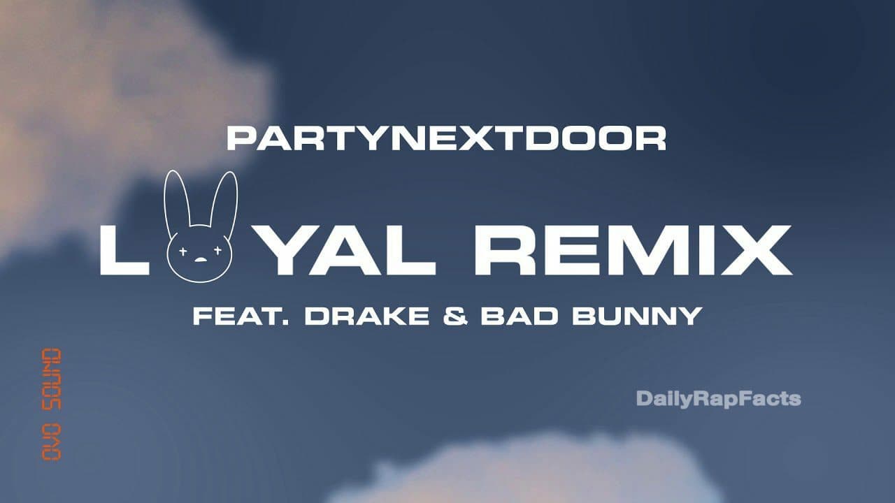 PARTYNEXTDOOR Releases “Loyal” Remix With Drake and Bad Bunny