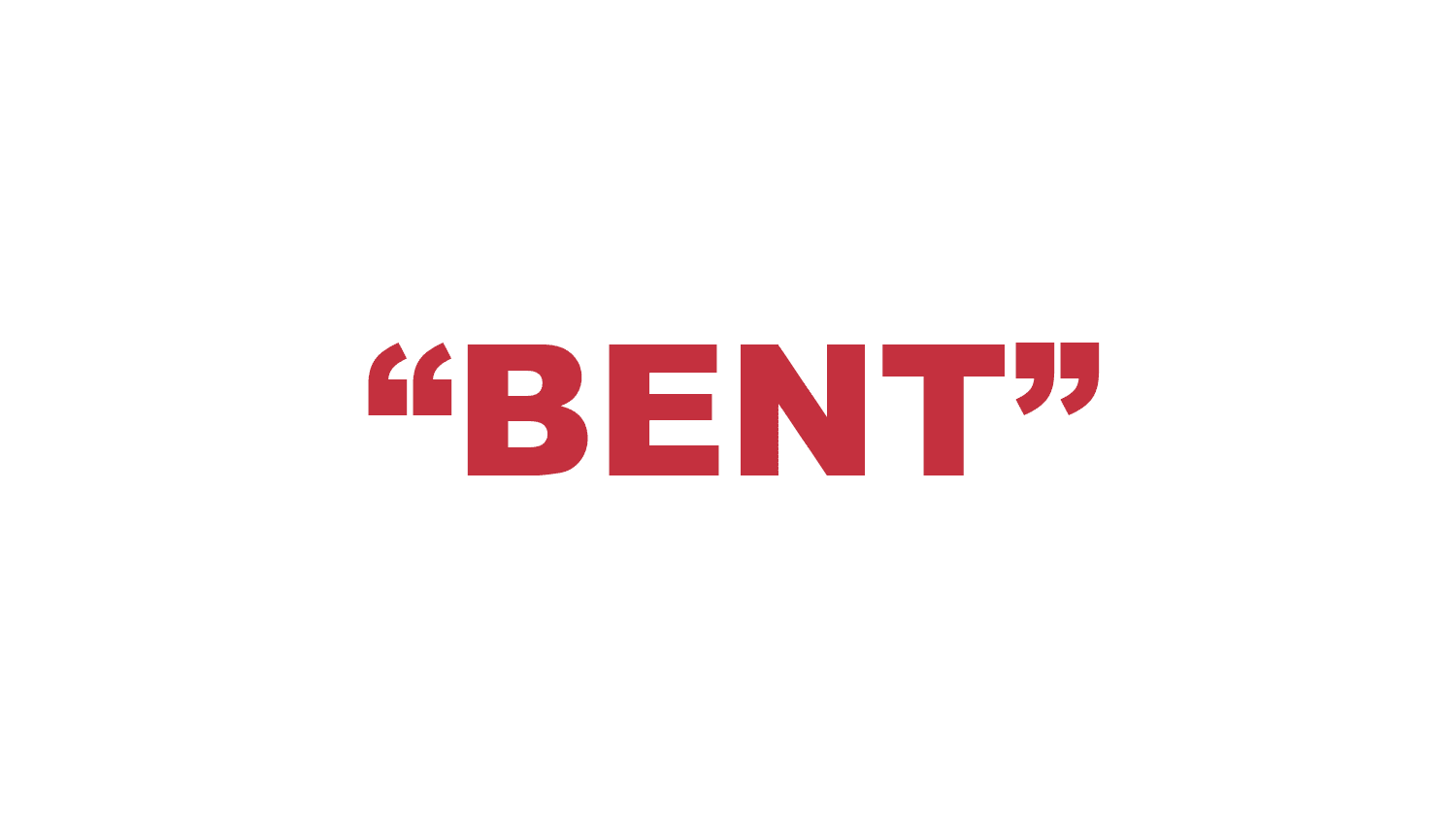 What does “Bent” mean?