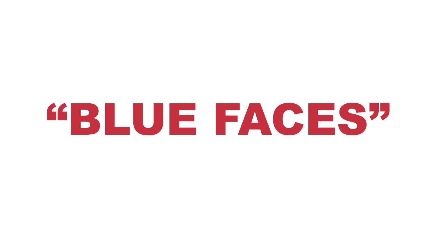 What does “Blue Faces” mean?