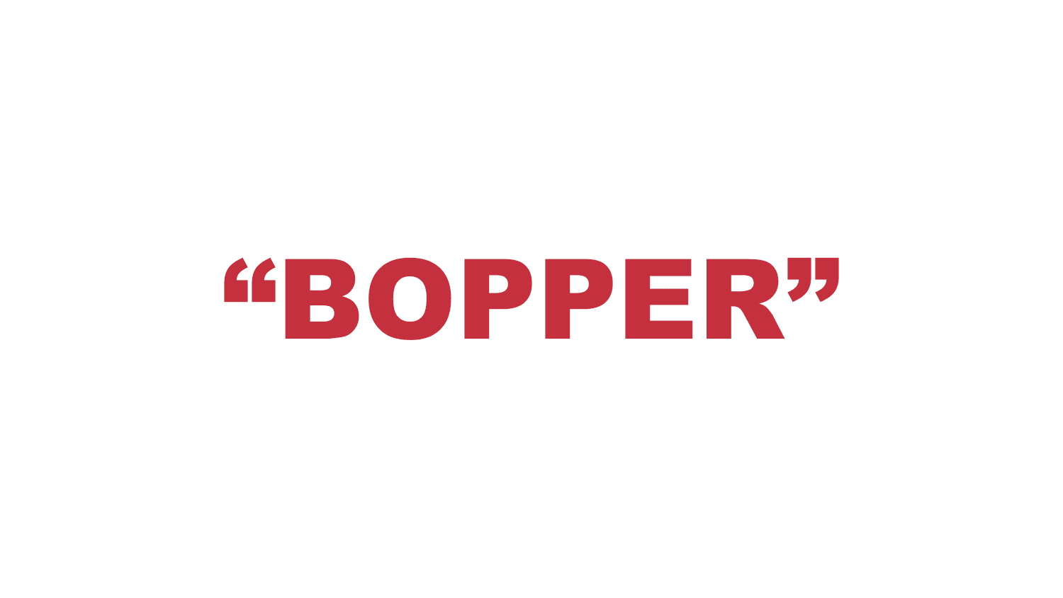 What does “Bopper” mean?