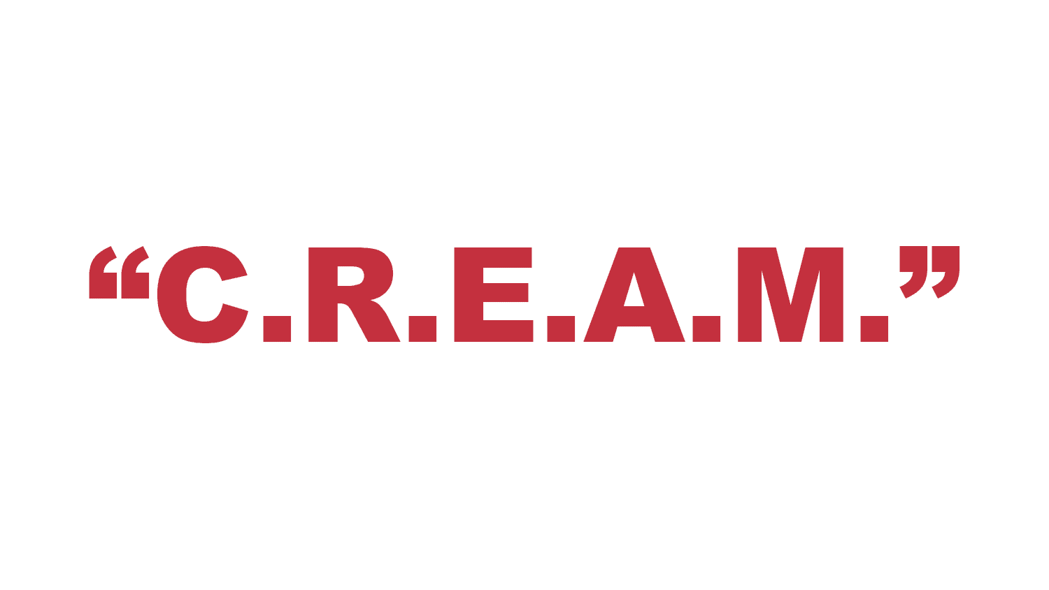 What does “C.R.E.A.M.” stand for?