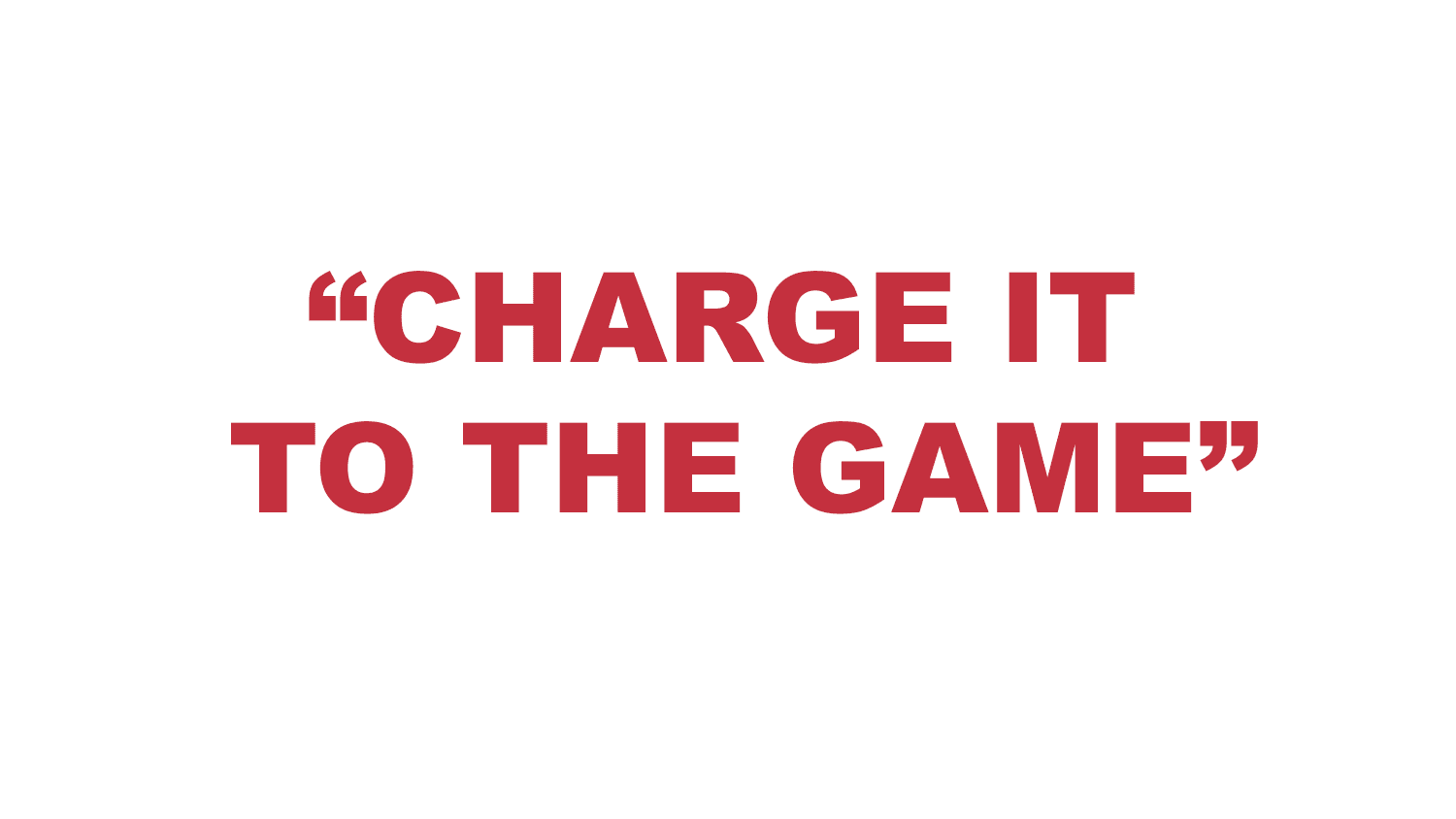 What does “Charge It to the Game” mean?