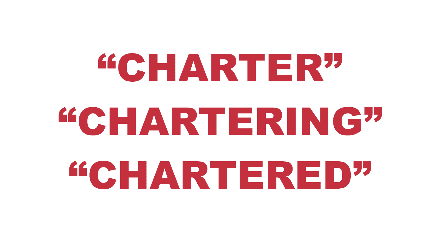 What does “Charter”, “Chartering”, & “Chartered” mean?