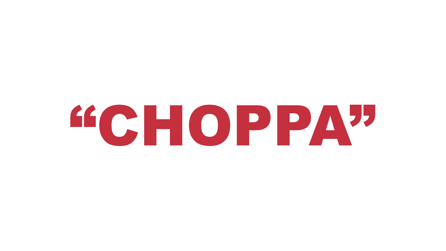 What is a “Choppa”?