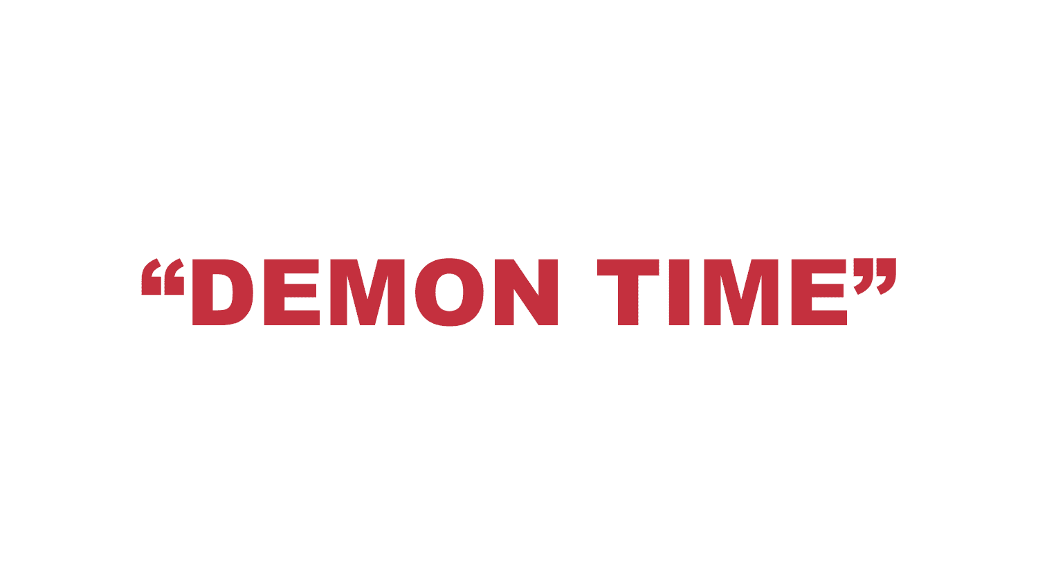 What does “Demon Time” mean?