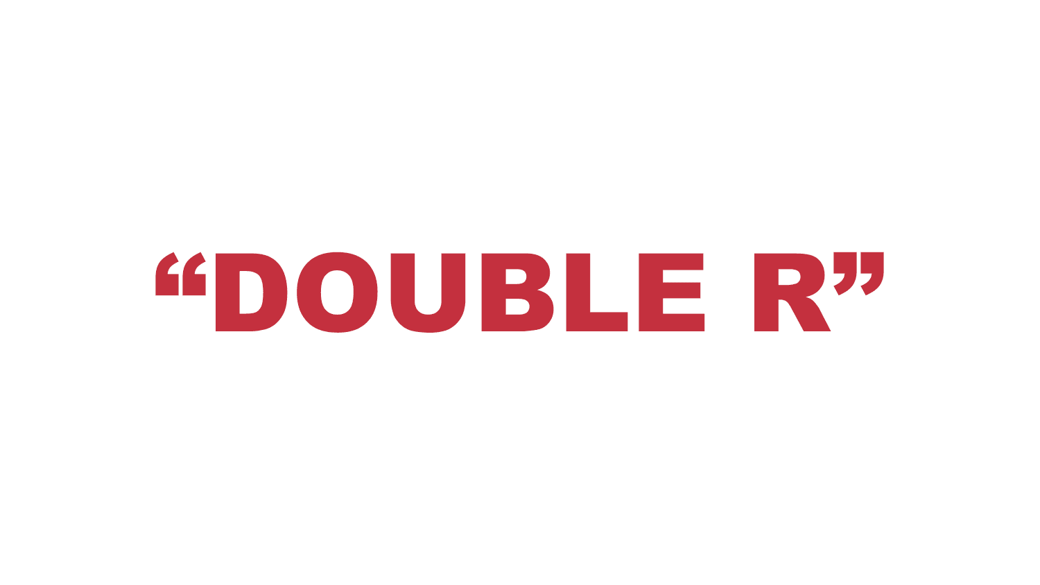 What does “Double R” mean?