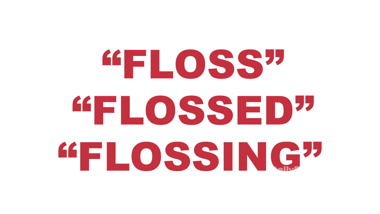 What does “Floss” “Flossed” or “Flossing” mean?