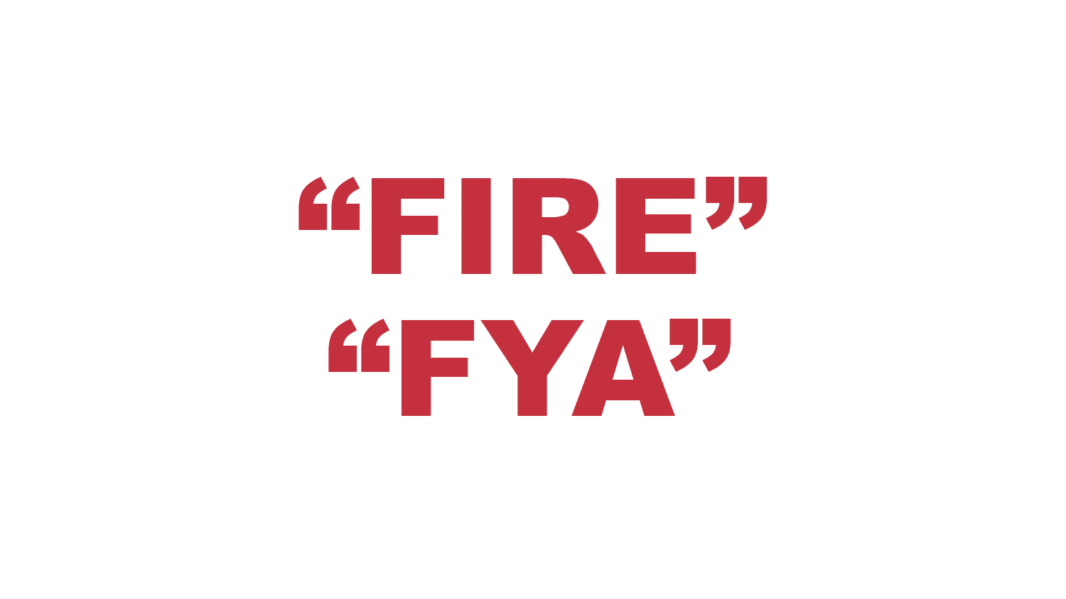 What does “Fire” or “Fya” mean?