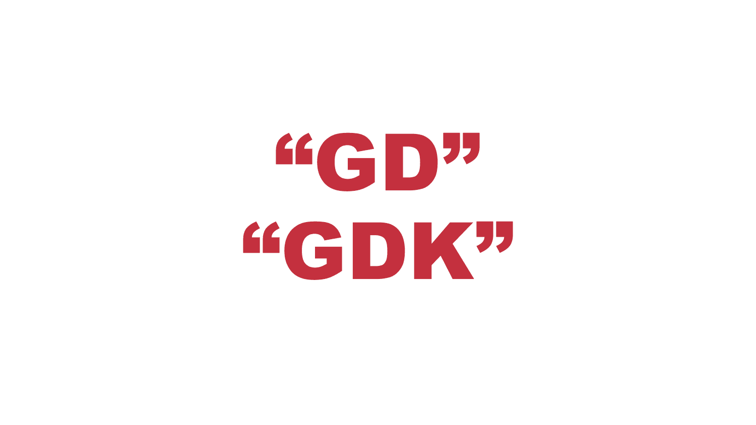 What does “GD” or “GDK” mean and stand for?