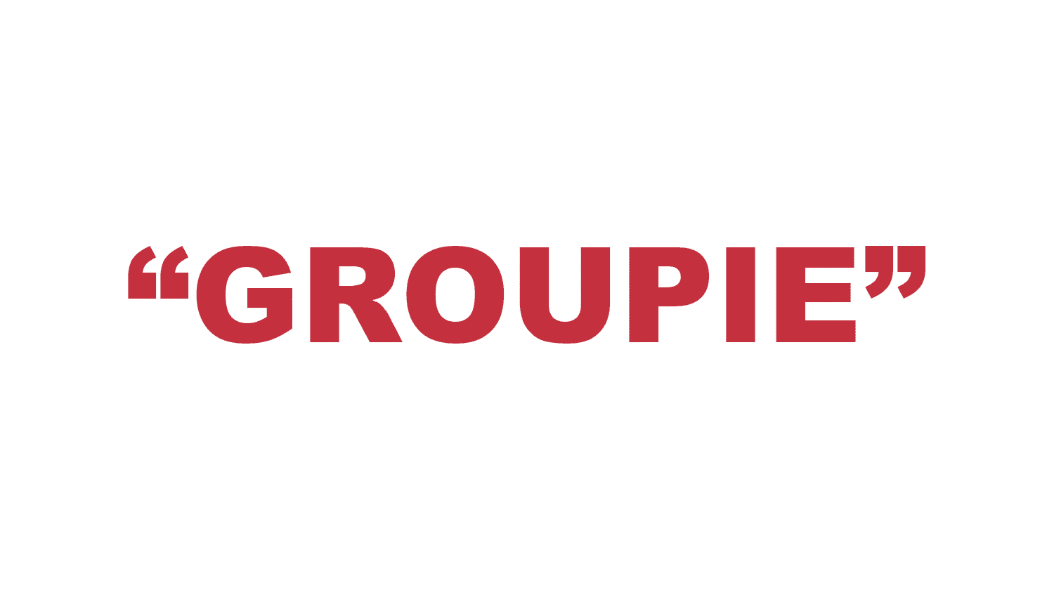 What does “Groupie” mean?
