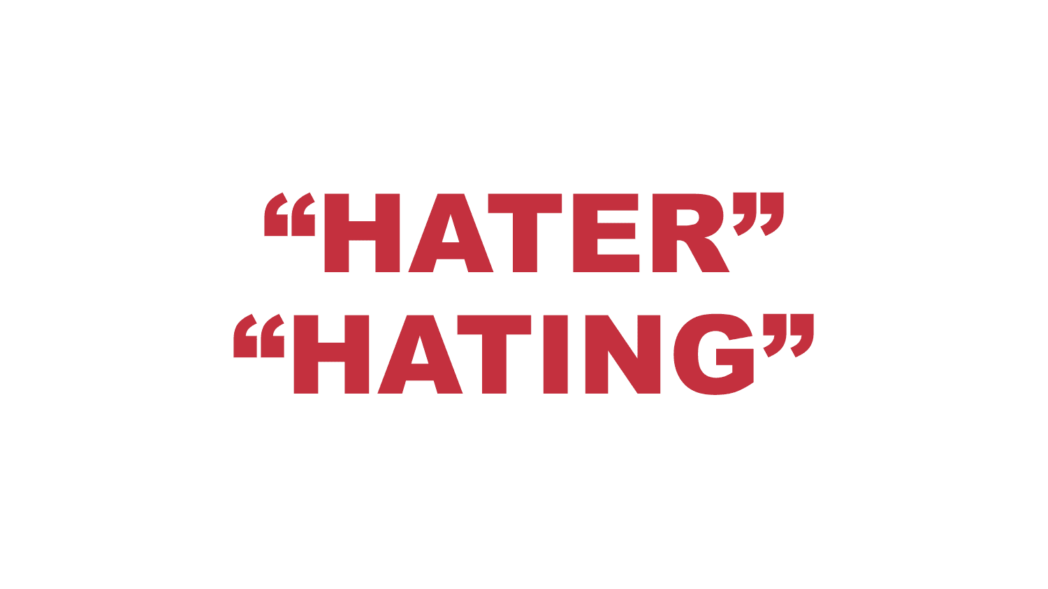 What does “Hater” or “Hating” mean?