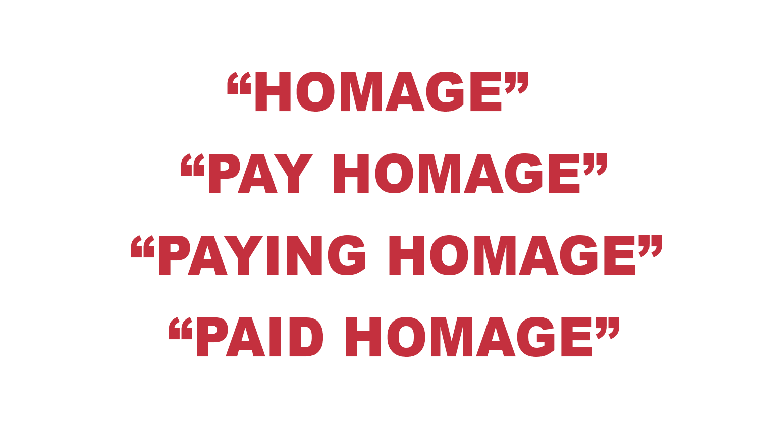 What does “Homage”, “Pay homage”, “Paying homage”, & “Paid homage” mean?