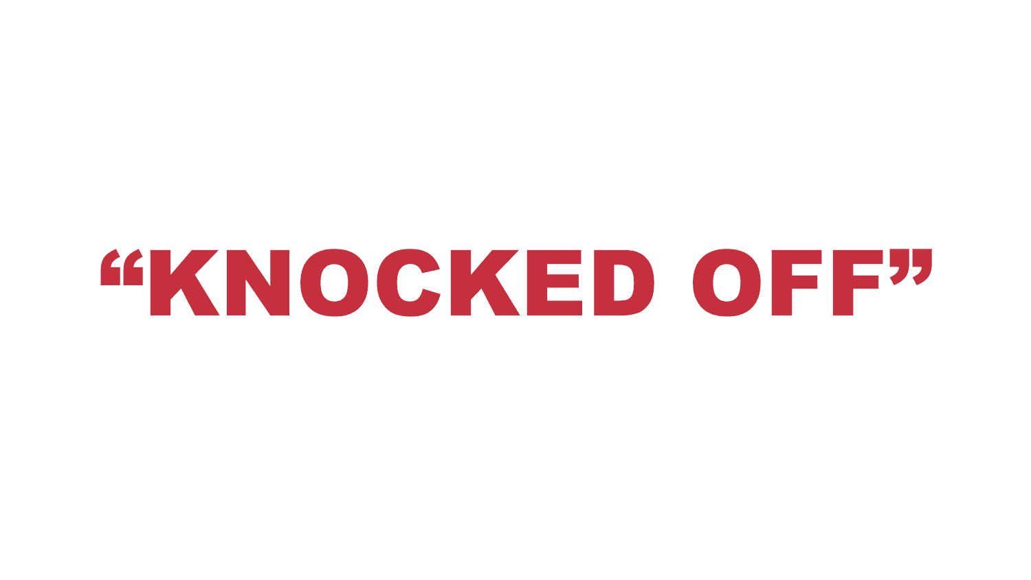 What does “Knocked Off” mean?