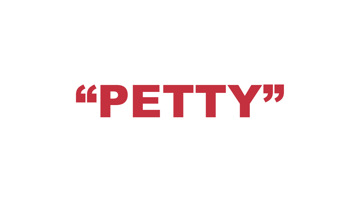 What does “Petty” mean?