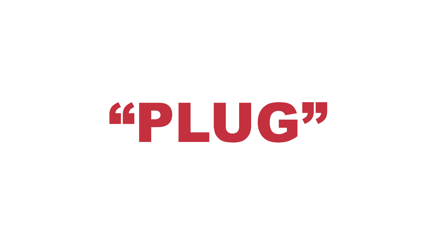 What does “Plug” mean?
