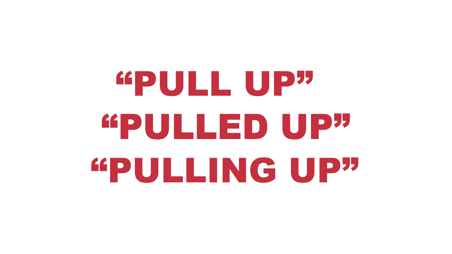 What does “Pull up”, “Pulling up” & “Pulled up” mean?