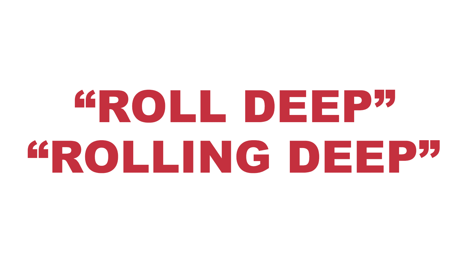 What does “Roll deep” or “Rolling deep” mean?