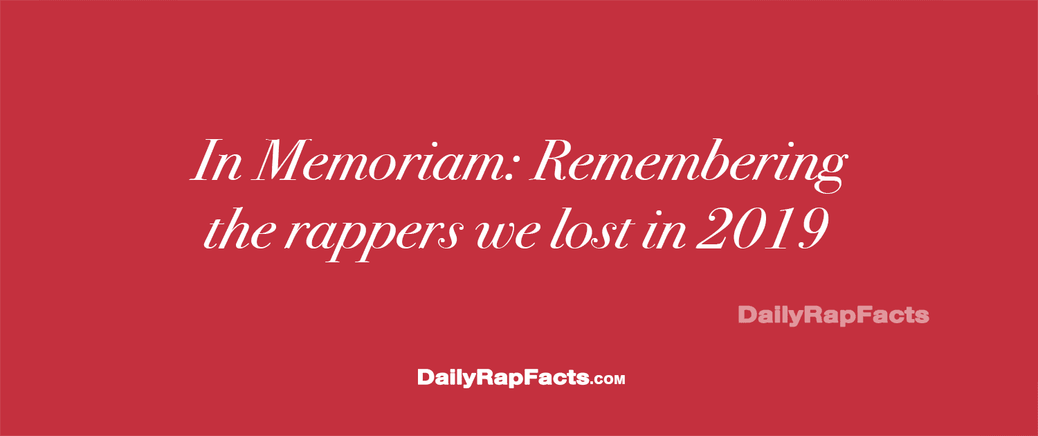 In Memoriam: Remembering the Rappers We Lost in 2019