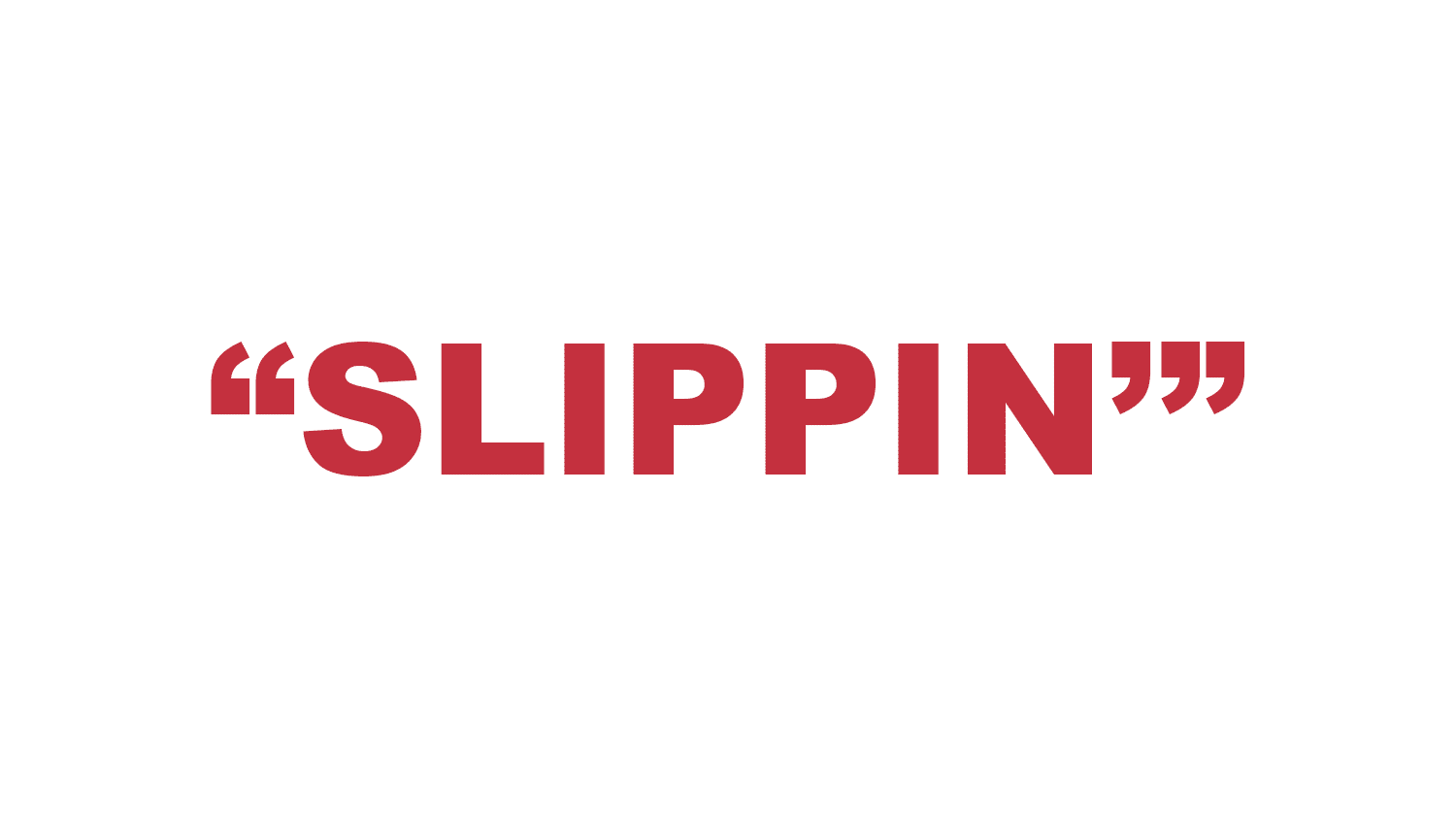 What does “Slippin'” mean?