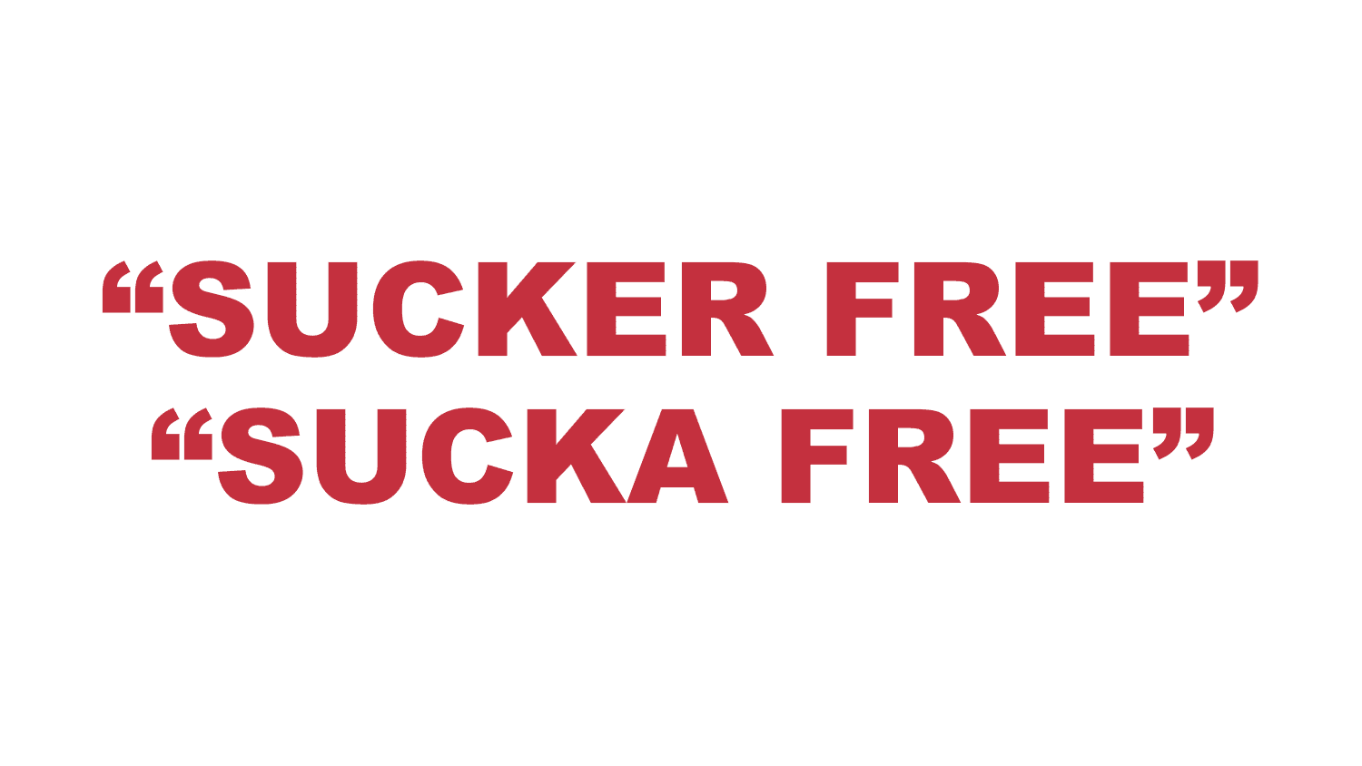 What does “Sucker free” or “Sucka free” mean?