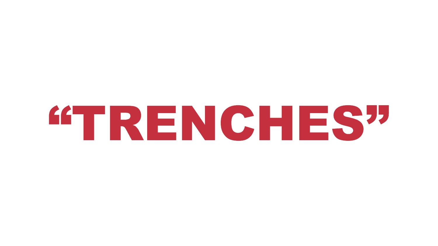 What does “Trenches” mean?