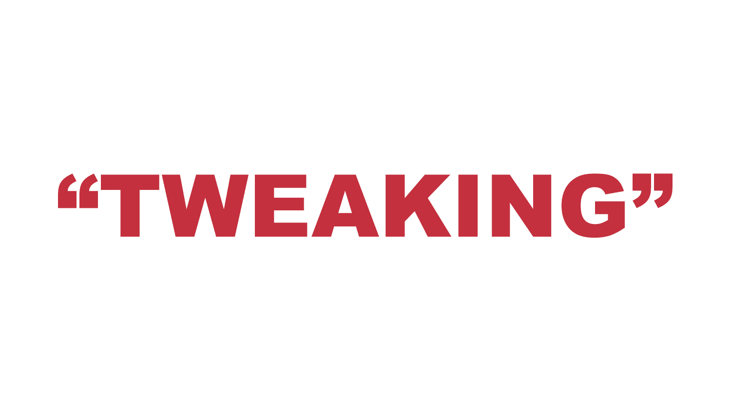 What does “Tweaking” mean?