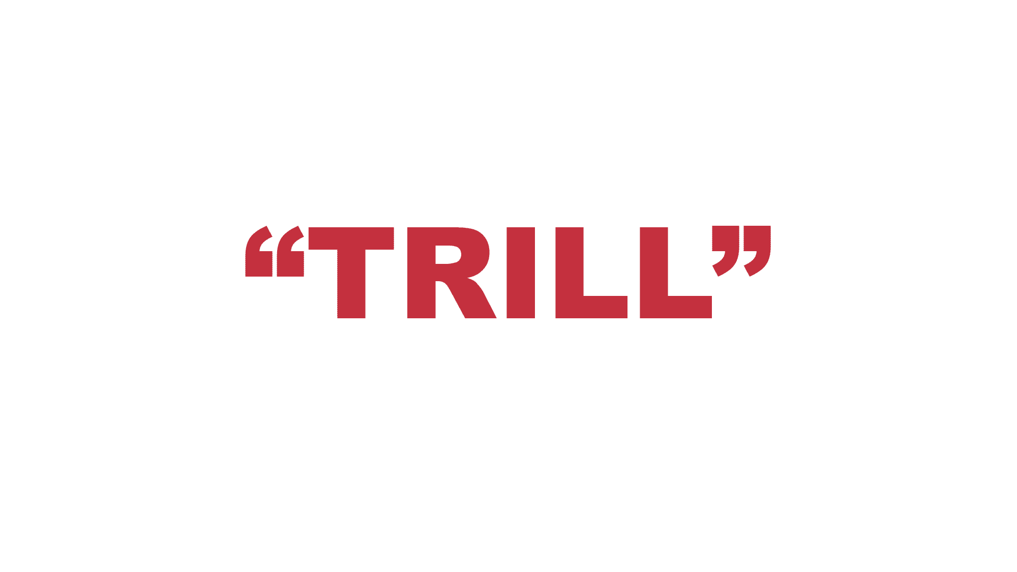 What does “Trill” mean?