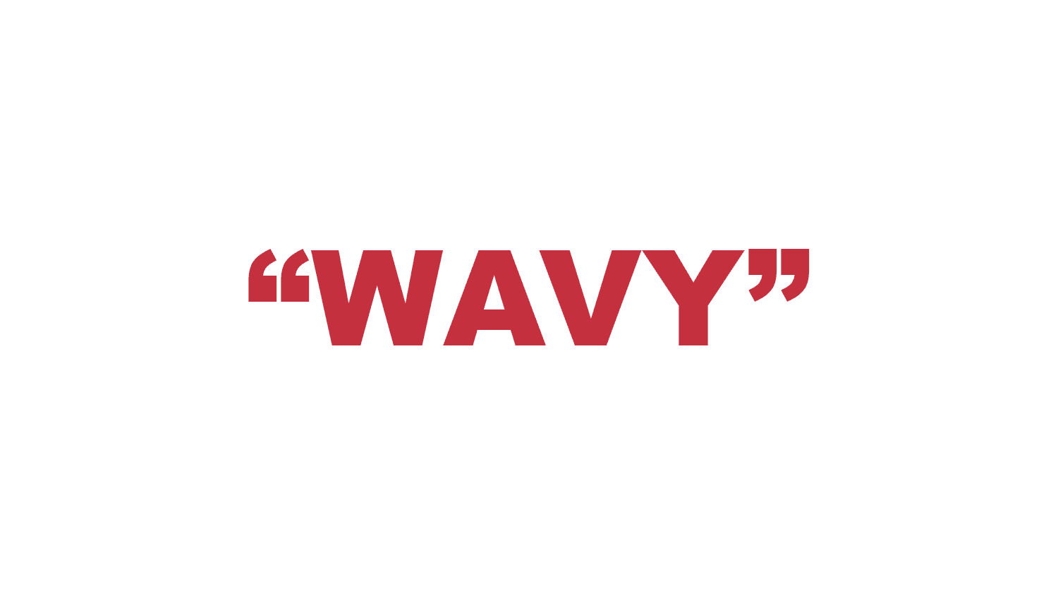 What does “Wavy” mean?