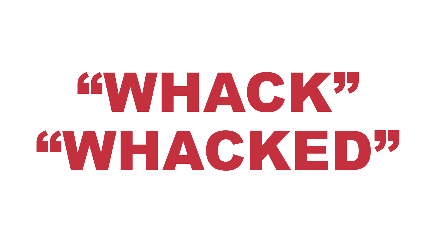 What does “Whack” and “Whacked” mean?