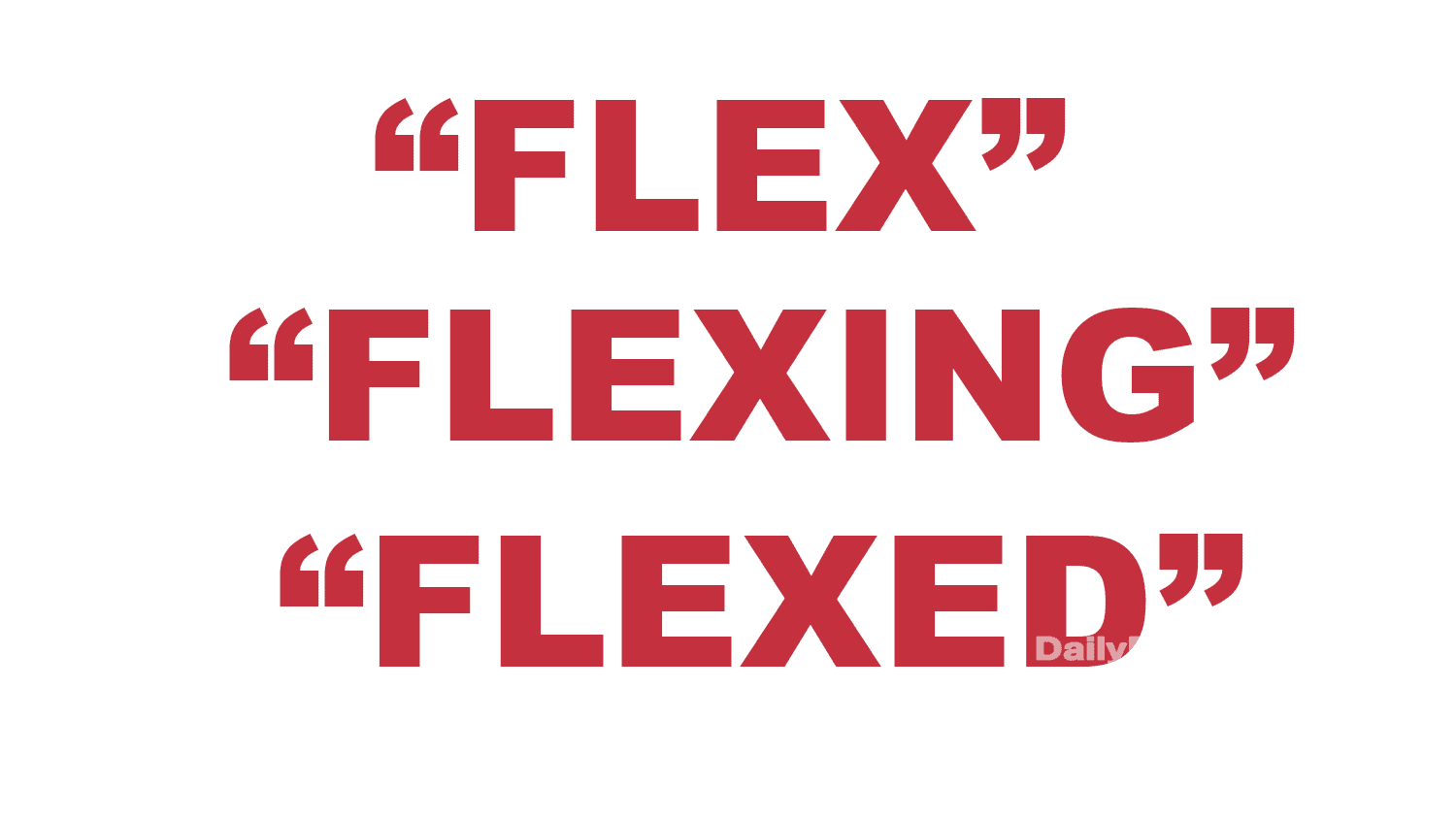 What does “Flex” “Flexing” and “Flexed” mean?