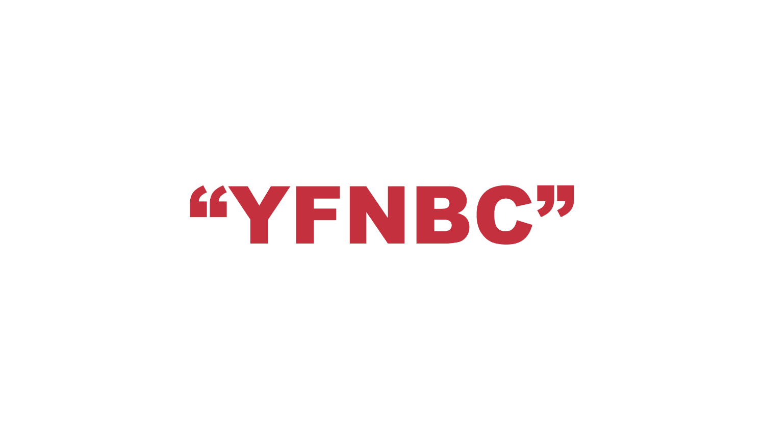 What does “YFNBC” mean?