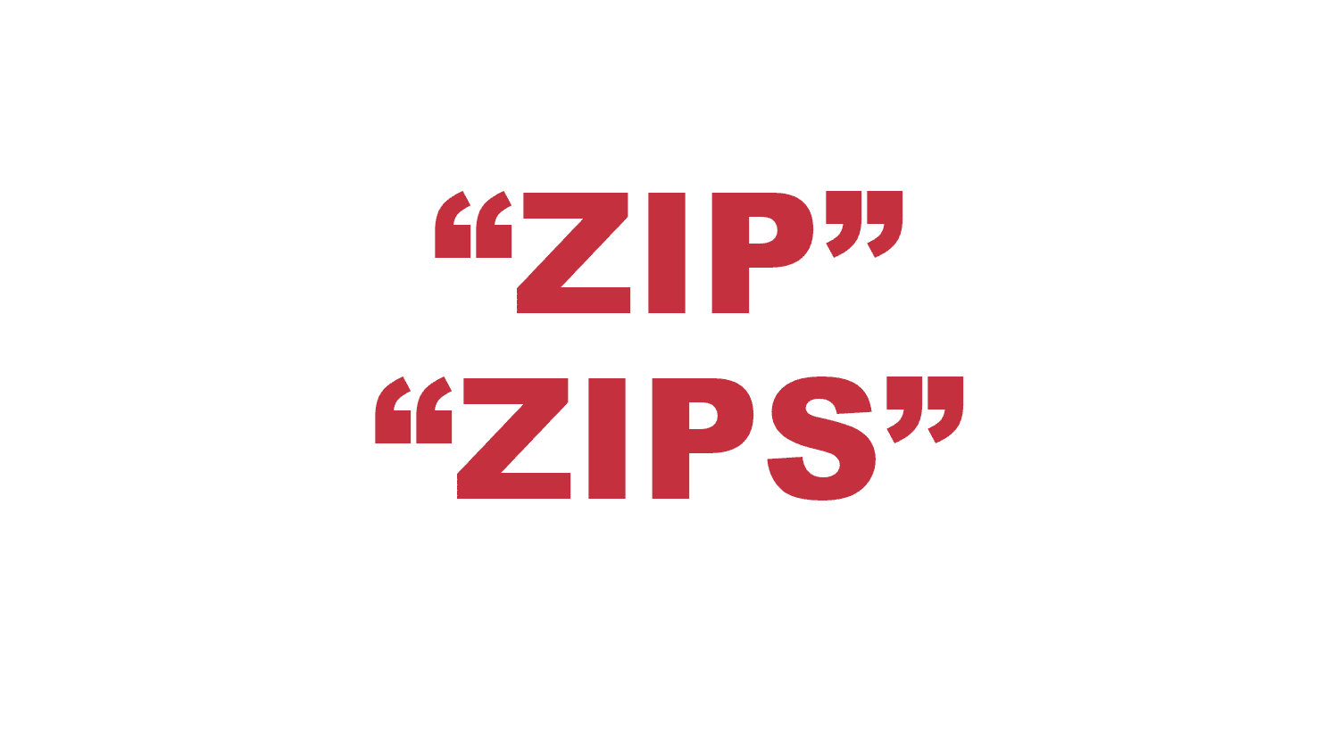 What does a “Zip” or “Zips” mean?